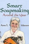 Book cover for Smart Soapmaking Around the Year