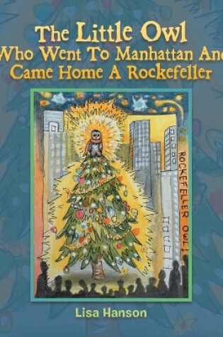 Cover of The Little Owl Who Went To Manhattan And Came Home A Rockefeller
