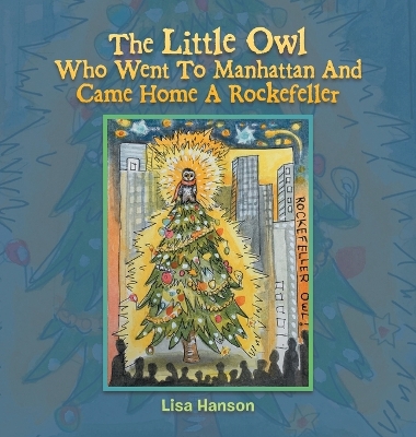 Book cover for The Little Owl Who Went To Manhattan And Came Home A Rockefeller