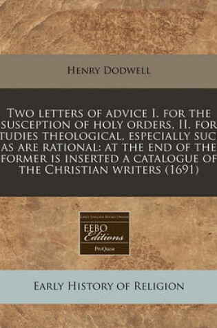 Cover of Two Letters of Advice I. for the Susception of Holy Orders, II. for Studies Theological, Especially Such as Are Rational