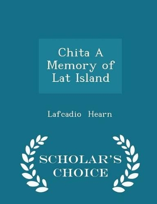 Book cover for Chita a Memory of Lat Island - Scholar's Choice Edition
