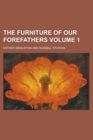 Cover of The Furniture of Our Forefathers Volume 1