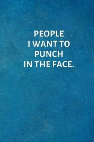Cover of People I Want To Punch In The Face.