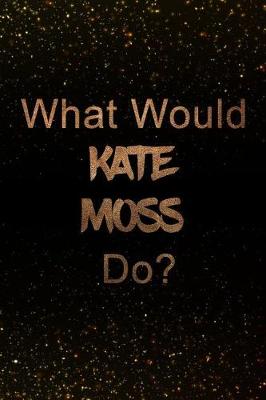 Book cover for What Would Kate Moss Do?