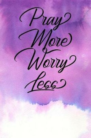 Cover of Inspirational Quote Journal - Pray More Worry Less
