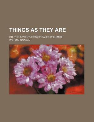 Book cover for Things as They Are (Volume 2-3); Or, the Adventures of Caleb Williams