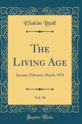 Cover of The Living Age, Vol. 58: January, February, March, 1913 (Classic Reprint)