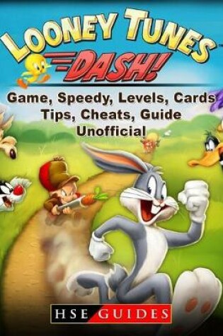 Cover of Looney Tunes Dash! Game, Speedy, Levels, Cards, Tips, Cheats, Guide Unofficial