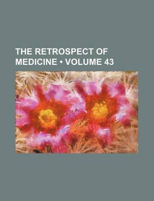 Book cover for The Retrospect of Medicine (Volume 43)