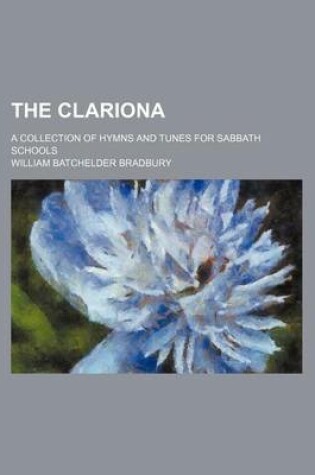 Cover of The Clariona; A Collection of Hymns and Tunes for Sabbath Schools