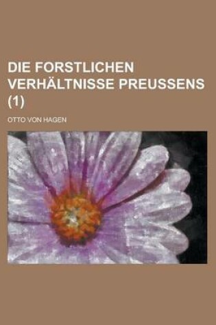 Cover of Die Forstlichen Verhaltnisse Preussens (1 )