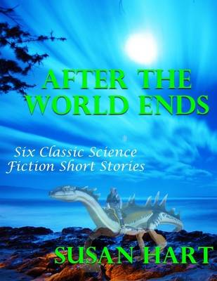 Book cover for After the World Ends: Six Classic Science Fiction Short Stories