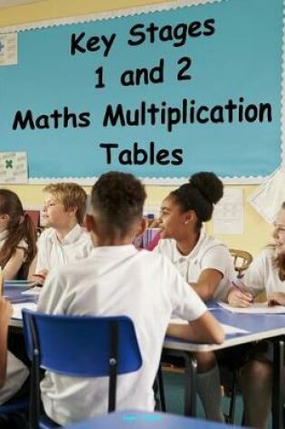 Cover of Key Stages 1 and 2 - Maths Multiplication Tables