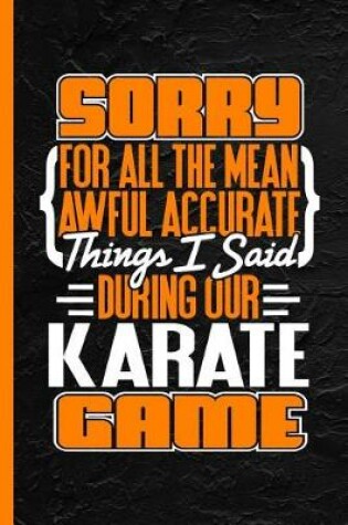 Cover of Sorry for All the Mean Awful Accurate Things I Said During Our Karate Game