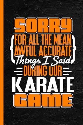 Book cover for Sorry for All the Mean Awful Accurate Things I Said During Our Karate Game
