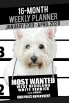 Book cover for 2019-2020 Weekly Planner - Most Wanted West Higland White Terrier (Westie)