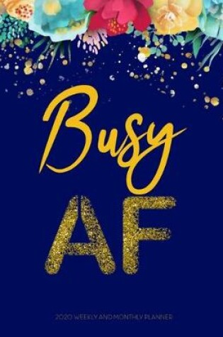 Cover of Busy AF 2020 Weekly and Monthly Planner