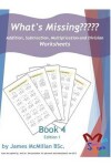 Book cover for What's Missing Addition, Subtraction, Multiplication and Division Book 4