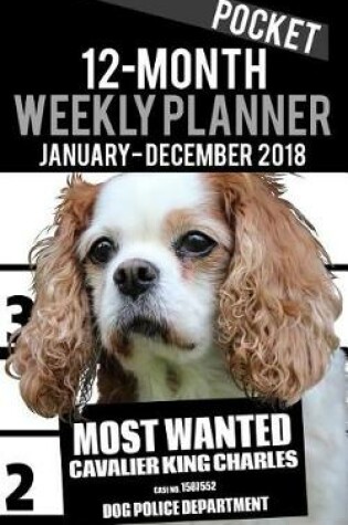 Cover of 2018 Pocket Weekly Planner - Most Wanted Cavalier King Charles Spaniel