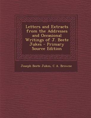 Book cover for Letters and Extracts from the Addresses and Occasional Writings of J. Beete Jukes - Primary Source Edition