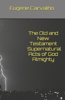 Book cover for The Old and New Testament Supernatural Acts of God Almighty