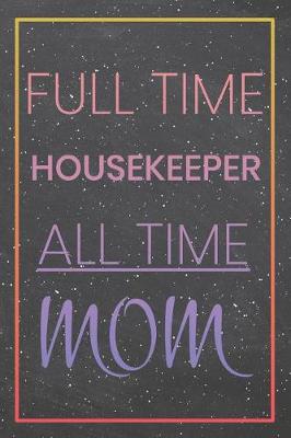 Book cover for Full Time Housekeeper All Time Mom