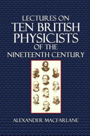 Cover of Lectures on Ten British Physicists of the Nineteenth Century