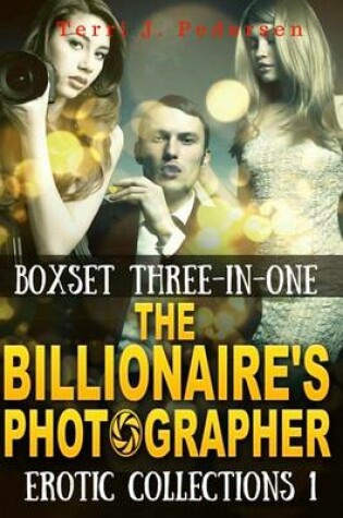 Cover of Boxset 3-In-1 The Billionaire's Photographer Erotic Collections 1