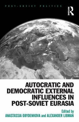 Cover of Autocratic and Democratic External Influences in Post-Soviet Eurasia