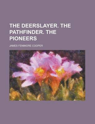 Book cover for The Deerslayer. the Pathfinder. the Pioneers