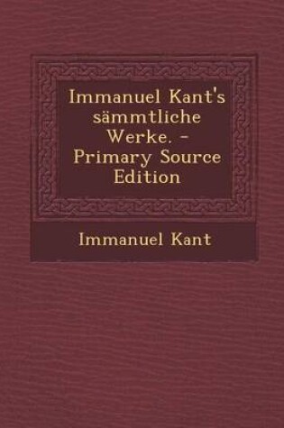 Cover of Immanuel Kant's Sammtliche Werke. - Primary Source Edition