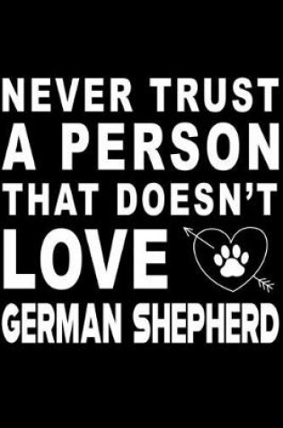 Cover of Never trust a person that does not love German Shepherd