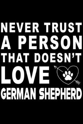 Book cover for Never trust a person that does not love German Shepherd