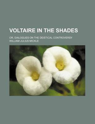 Book cover for Voltaire in the Shades; Or, Dialogues on the Deistical Controversy