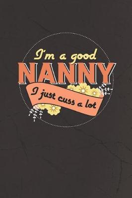 Book cover for I'm A Good Nanny I Just Cuss A Lot