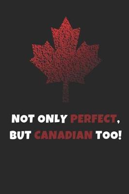 Book cover for Not Only Perfect But Canadian Too!