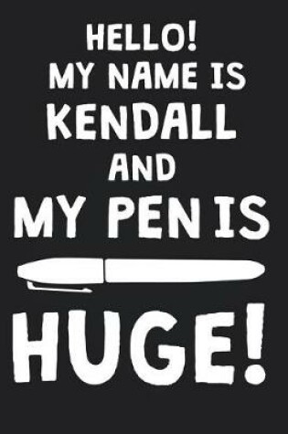 Cover of Hello! My Name Is KENDALL And My Pen Is Huge!