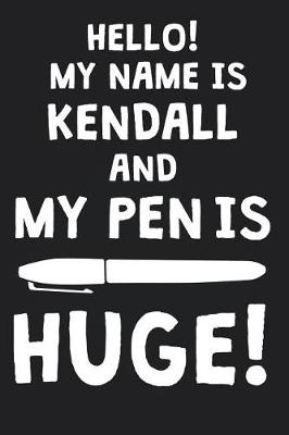 Book cover for Hello! My Name Is KENDALL And My Pen Is Huge!