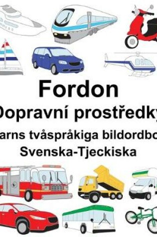 Cover of Svenska-Tjeckiska Fordon/Dopravní prost&#345;edky Barns tvåspråkiga bildordbok