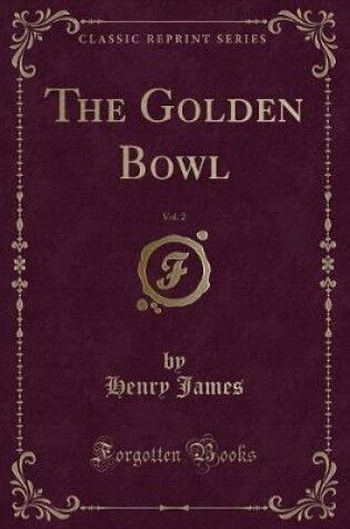 Cover of The Golden Bowl, Vol. 2 (Classic Reprint)