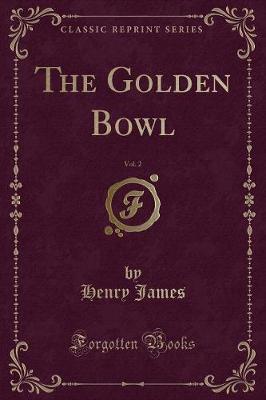 Book cover for The Golden Bowl, Vol. 2 (Classic Reprint)