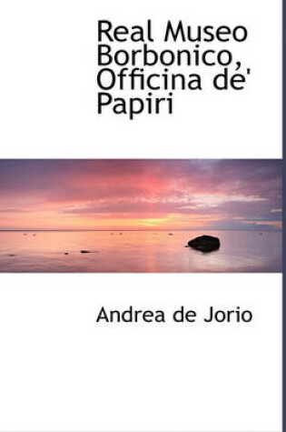 Cover of Real Museo Borbonico, Officina de' Papiri