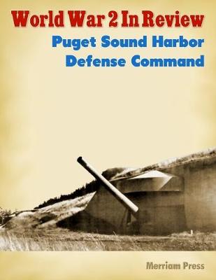 Book cover for World War 2 In Review: Puget Sound Harbor Defense Command