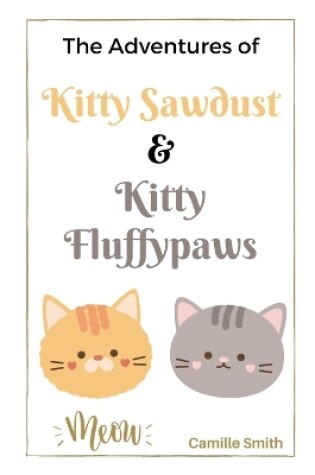 Cover of The Adventures of Kitty Sawdust and Kitty Fluffypaws