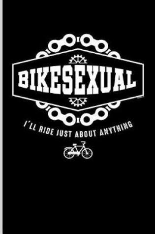 Cover of Bikesexual I'll Ride Just about Anything