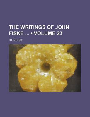 Book cover for The Writings of John Fiske (Volume 23)