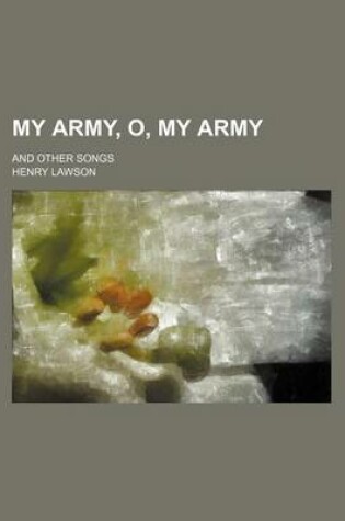 Cover of My Army, O, My Army; And Other Songs