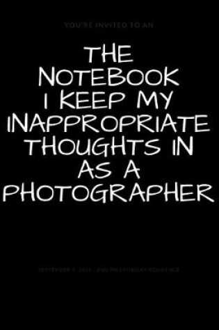 Cover of The Notebook I Keep My Inappropriate Thoughts In As A Photographer