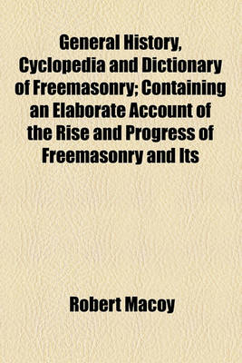 Book cover for General History, Cyclopedia and Dictionary of Freemasonry; Containing an Elaborate Account of the Rise and Progress of Freemasonry and Its