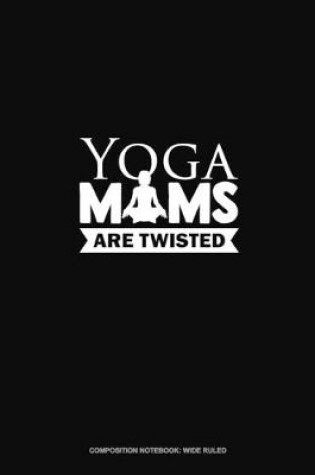 Cover of Yoga Moms Are Twisted